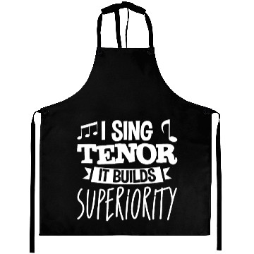 Discover I Sing Tenor, It Builds Superiority 4 Aprons