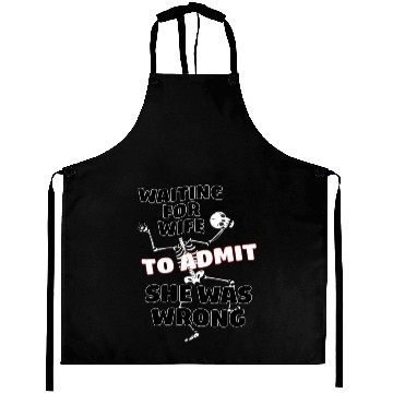 Discover Waiting For Wife To Admit She Was Wrong Funny Aprons