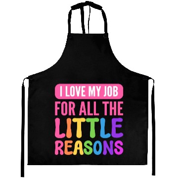 Discover I Love My Job For All The Little Reasons Teacher Aprons