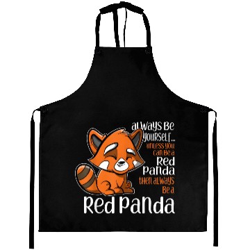 Discover Always Be Yourself Unless You Can Be A Red Panda Aprons