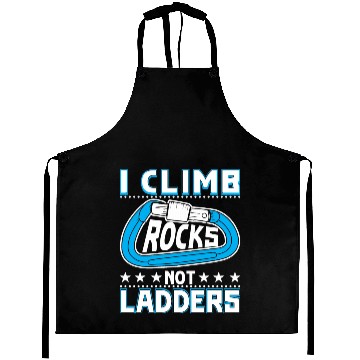 Discover I climb rocks, not ladders Aprons