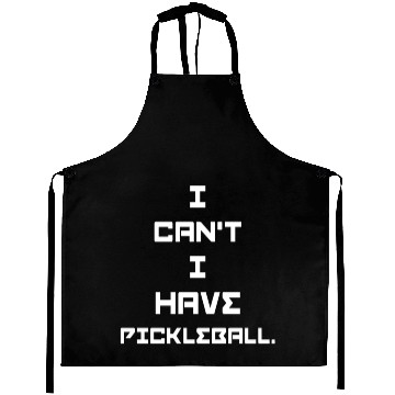 Discover I can't I have pickleball Aprons