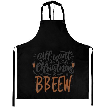 Discover ALL WANT FOR CHRISTMAS IS BBEEW Aprons