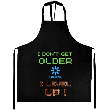 Discover I don't get older i level up Aprons