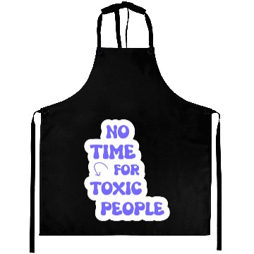 Discover No Time For Toxic People Aprons