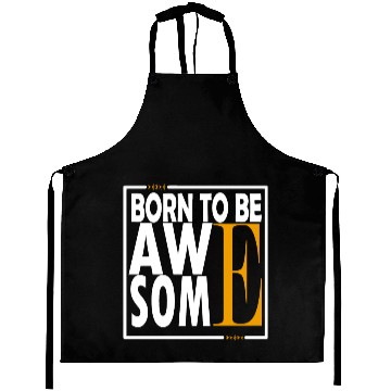 Discover BORN TO BE AWAE SOME Aprons