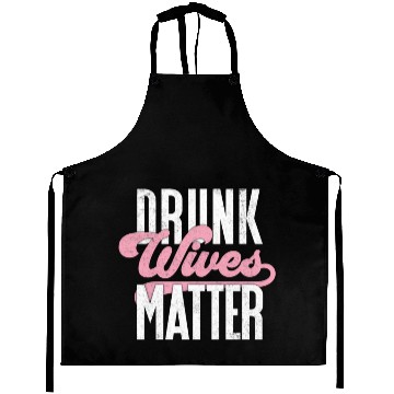 Discover Drinking Drunk Wives Matter Aprons