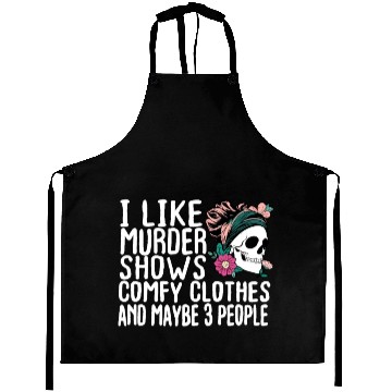 Discover Funny I like murder shows comfy clothes and maybe Aprons