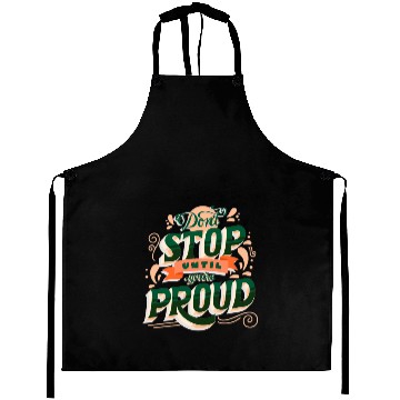 Discover Don't Stop Until You're Proud Aprons