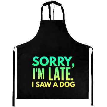 Discover Sorry I'm Late I Saw A Dog Cute Puppy Pet Lover Aprons