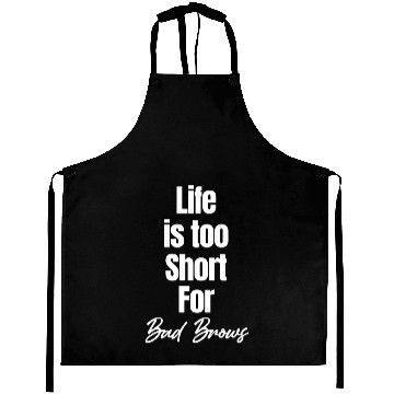 Discover Life Is Too Short For Bad Brows Esthetician Aprons