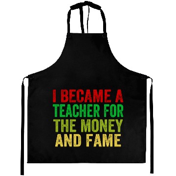 Discover i became a teacher for the money and fame Aprons