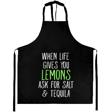 Discover When Life Gives You Lemons Ask For Salt Tequila Aprons