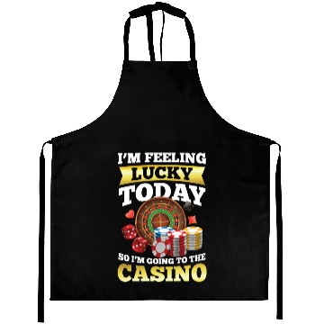Discover I'm Feeling Lucky Today I'm Going To The Casino Aprons