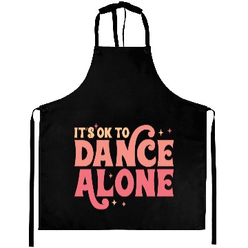 Discover It´s Ok To Dance Alone Aprons