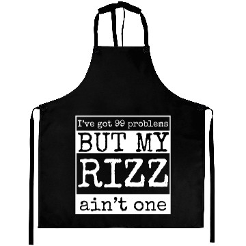 Discover I've got 99 problems but my rizz ain't one, funny Aprons