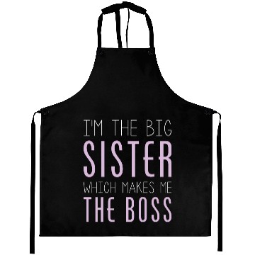 Discover I'm The Big Sister Which Makes Me The Boss Aprons