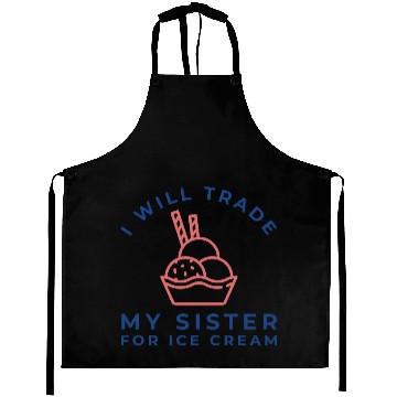 Discover I Will Trade My Sister For Ice Cream Aprons