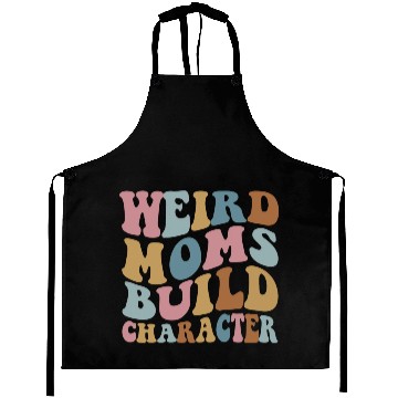 Discover Weird Moms Build Character Aprons