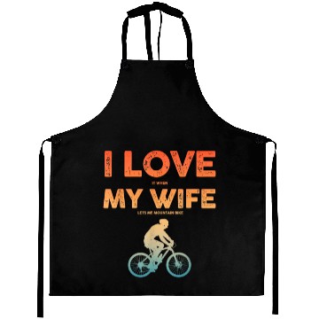 Discover i love it when my wife lets me mountain bike Aprons