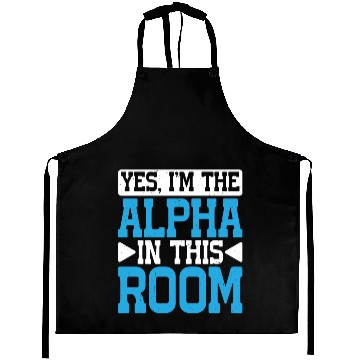 Discover Yes, I'm The Alpha In This Room 29 Aprons