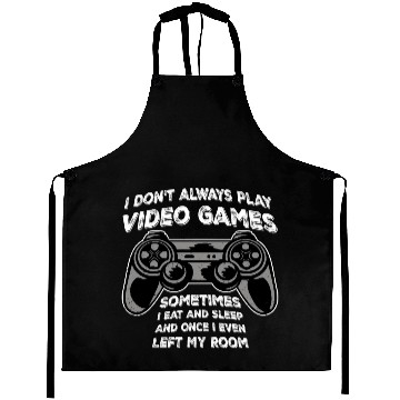 Discover I Don't Always Play Video Games Sometimes I Eat Aprons