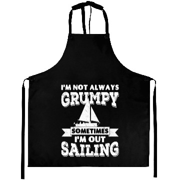 Discover I'm not always grumpy, sometimes I'm out Sailing Aprons