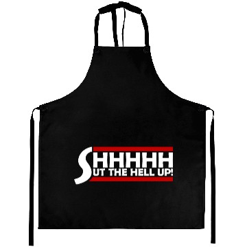 Discover Shhh Shut The Hell Up Funny Sarcastic Joke Quote Aprons