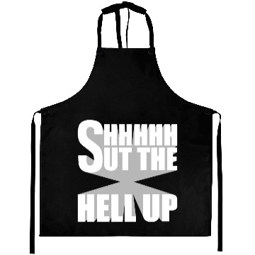 Discover Shhh Shut The Hell Up Funny Sarcastic Joke Quote Aprons