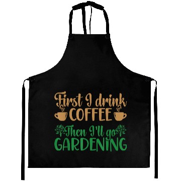 Discover I Drink Coffee Then I'll Go Gardening Aprons