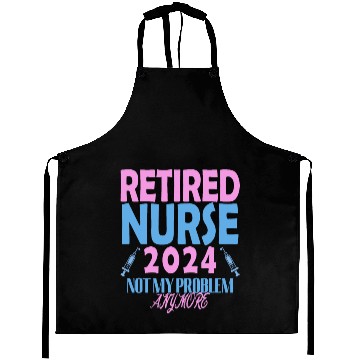 Discover Retired Nurse 2024 Not My Problem Anymore Aprons