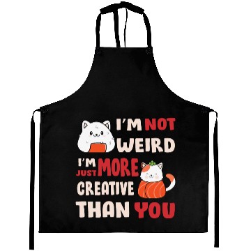 Discover I'm Not Weird I'm More Creative Aprons