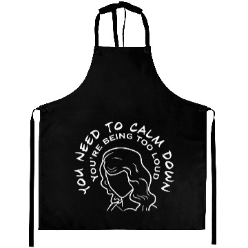 Discover You Need To Calm Down Aprons