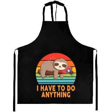 Discover I don't have to do anything Lazy Sloth Lover Funny Aprons
