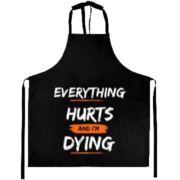 Discover Everything Hurts And I Think I'm Dying Aprons