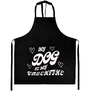 Discover my dog is my valentine Aprons