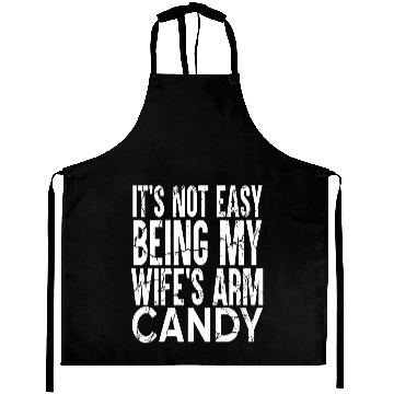 Discover It s Not Easy Being My Wife s Arm Candy Aprons