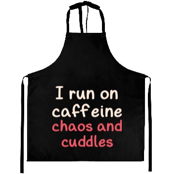 Discover I run on caffeine chaos and cuddles Aprons
