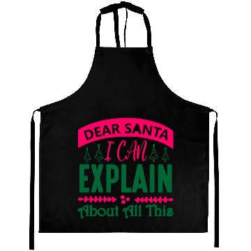 Discover Dear Santa I can Explain About All This Aprons