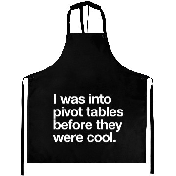 Discover I WAS INTO PIVOT TABLES spreadsheet data excel acc Aprons