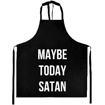 Discover Maybe Today Satan - White Font Aprons