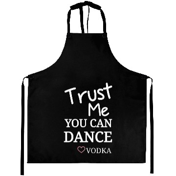 Discover Trust me you can dance vodka, Funny Drinking Aprons