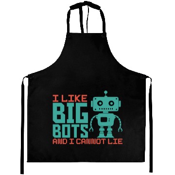 Discover I Like Big Bots And I Cannot Lie Robot Engineer Aprons
