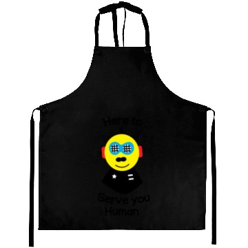 Discover Here to serve you human funny robot Aprons