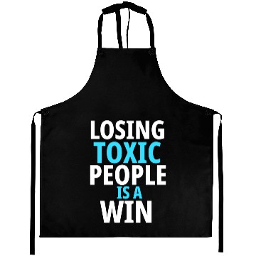 Discover Losing toxic people is a win Aprons