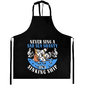 Discover Never Sing A Sad Sea Shanty On A Sinking Ship Aprons