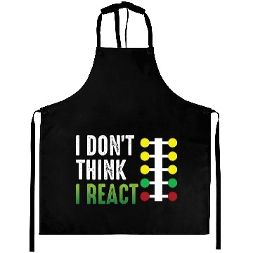 Discover Drag Racing I Don't Think I React Aprons