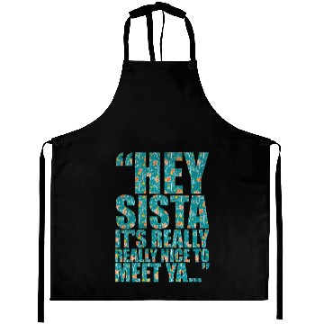 Discover Hey sista it s really really nice to meet ya Aprons