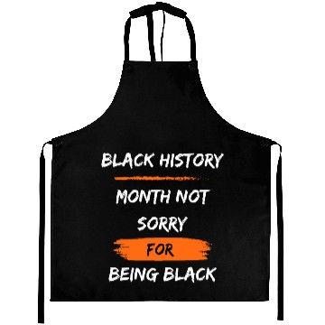 Discover Black History Month not sorry for being black Aprons