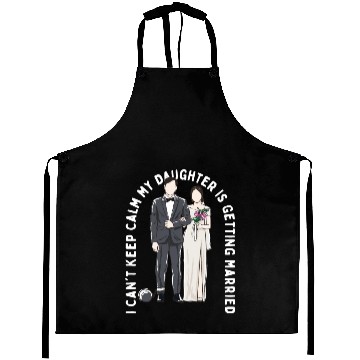 Discover Keep Calm My Daughter Is Getting Married Wedding Aprons